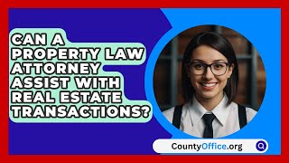 Can a Property Law Attorney Assist with Real Estate Transactions  CountyOfficeorg [upl. by Nhguaved554]