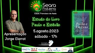 1 ESTUDO DE PAULO E ESTÊVÃO  com Jorge Elarrat  CE Seara Fraterna [upl. by Eiralam]