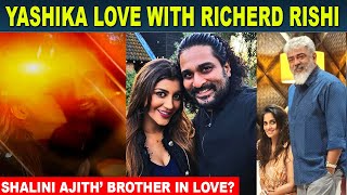 Yashika Anand Kissed Shalini Ajiths Brother Richard Rishi  Confirmed Their Love [upl. by Imogene]