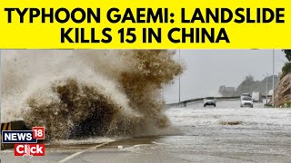 Typhoon Gaemi In China  Mudslide Kills 15 People Near Tourist Site In China  Gaemi Updates  N18G [upl. by Ydisahc]