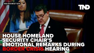 House Homeland Security Chair Green’s emotional remarks during border crisis hearing [upl. by Yelknirb]