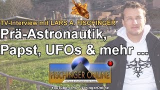 TVInterview mit Lars A Fischinger zu Ancient Aliens UFOs Papst Erich von Däniken und mehr [upl. by Holmen517]