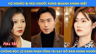 Vợ nghèo bị mọi người xung quanh khinh miệt chồng bộc lộ danh phận tổng tài dạy dỗ đám khinh người [upl. by Clie]