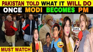 PAKISTAN TOLD WHAT IT WILL DO ONCE MODI BECOMES PM  PUBLIC REACTION [upl. by Brandyn]