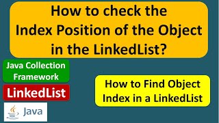 How to check the Index Position of the Object in the LinkedList  Java Collection Framework [upl. by Ecienahs]