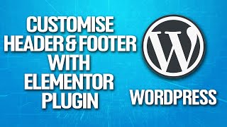 How To Customize Header amp Footer In Wordpress With Elementor Tutorial [upl. by Naujat863]