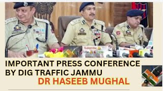 Important Press Conference by DIG Traffic Jammu Dr Haseeb Mughal  Must Watch [upl. by Llerrehs]