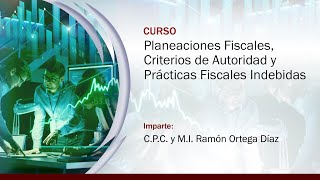 Planeaciones Fiscales Criterios de Autoridad y Prácticas Fiscales Indebidas [upl. by Aubigny]