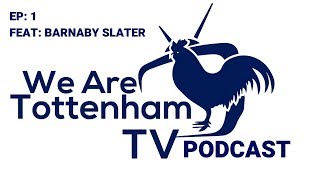 WeAreTottenhamTV Podcast  Episode 1  Feat Barnaby Slater [upl. by Bartolome848]