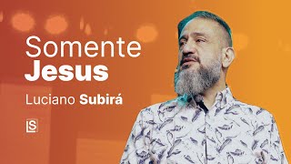 Luciano Subirá  SOMENTE JESUS [upl. by Blen912]