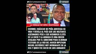 ⚡️CORONEL HUÁSCAR DE PEÑA ARRIESGA SU VIDA Y REVELA AL PAÍS TRAMA DEL NARCOESTADO Y LUIS ABINADER [upl. by Latsyrc661]