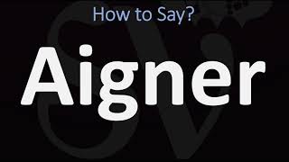 How to Pronounce Aigner CORRECTLY [upl. by Swanson588]