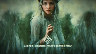 Aurora  Rasputin ESSEX Rustic Remix [upl. by Leslee]