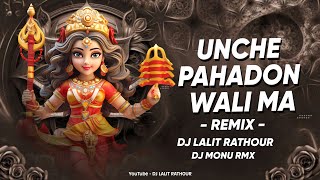 UNCHE PAHADON WALI MA  REMIX  DJ MONU RMX  DJ LALIT RATHOUR [upl. by Lammond]