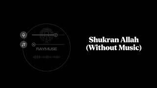 Shukran Allah Without Music Vocals Only  Raymuse [upl. by Ketty160]