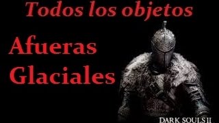 DLC 11 Dark Souls 2 Todos los Objetos Afueras Glaciales [upl. by Bremser18]