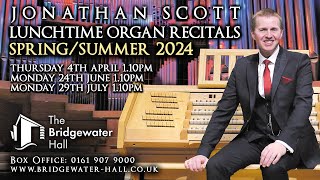 JONATHAN SCOTT  SPRINGSUMMER ORGAN CONCERTS 2024  THE BRIDGEWATER HALL MANCHESTER UK [upl. by Ahsyek]