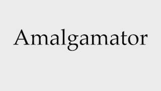 How to Pronounce Amalgamator [upl. by Eugene824]