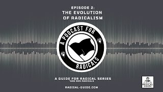 A Podcast for Radicals Episode 2 The Evolution of Radicalism [upl. by Tteraj376]