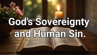 Gods Sovereignty and Human Sin [upl. by Aerdnaxela]