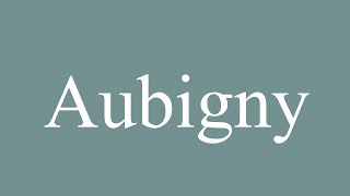 How to Pronounce Aubigny Correctly in French [upl. by Menzies]