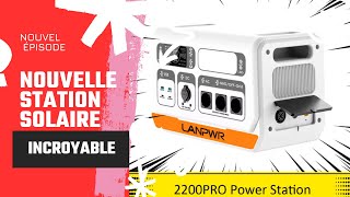 LA STATION SOLAIRE LANPWR 2200 PRO MIEUX QUE L ECOFLOW DELTA 2 MAX [upl. by Amelita]