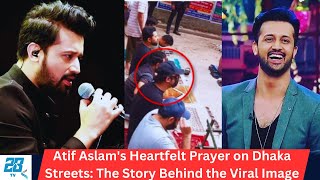 Atif Aslams Shocking Dhaka Streets Prayer Moment Caught on Camera  Bangladesh News  28tv [upl. by Abraham]