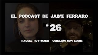 Raquel Rottmann  Corazonconleche  El Podcast de Jaime Ferraro 26 [upl. by Cary]