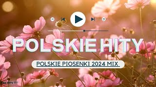 Popularne Piosenki 2024 Po Polsku  Polskie Hity 2024  Polska Muzyka Mix [upl. by Enilreug809]