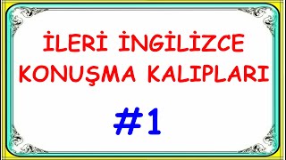 1 İLERİ İNGİLİZCE KONUŞMA KALIP CÜMLELERİ GÜNLÜK KONUŞMALARDA KONUŞULAN CÜMLELER [upl. by Aiasi831]