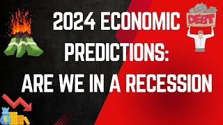 2024 Economic Predictions  Are We In A Recession [upl. by Einahpats371]