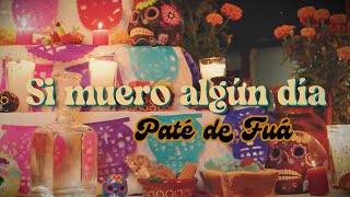 Paté de Fuá  Si Muero Algún Día Video Oficial [upl. by Idnym41]