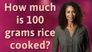 How much is 100 grams rice cooked [upl. by Bart11]