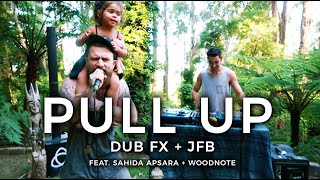 DUB FX  JFB • PULL UP  Feat Sahida Apsara amp Woodnote [upl. by Leupold]