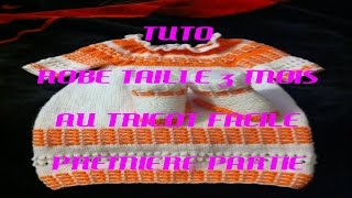 Tuto Robe Taille 3 Mois Au Tricot Facile Premiere Partie [upl. by Latsirhc497]