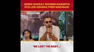 Derek Ramsay inaming nabuntis si Ellen Adarna pero nakunan We lost the baby [upl. by Eleanor]