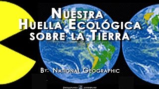 NUESTRA HUELLA ECOLÓGICA SOBRE LA TIERRA  National Geographic Español [upl. by Billmyre]