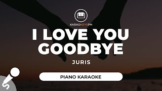 I Love You Goodbye  Juris Piano Karaoke [upl. by Kelda713]