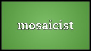 Mosaicist Meaning [upl. by Michal]