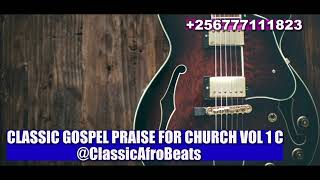 CLASSIC GOSPEL PRAISE FOR CHURCH VOL 1 D ClassicAfroBeats [upl. by Ailehc46]