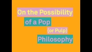 On the Possibility of a Pop or Pulp Philosophy [upl. by Trilbie]