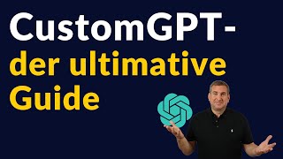 Custom GPT leicht gemacht  der ultimative Guide [upl. by Attena]