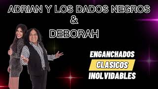 ADRIAN Y LOS DADOS NEGROS amp DEBORAH  EXITOS ENGANCHADOS [upl. by Redmer]