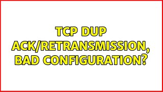 TCP Dup ACKRetransmission bad configuration 2 Solutions [upl. by Pinter]