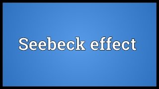 Seebeck effect Meaning [upl. by Assenad]