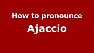 How to Pronounce Ajaccio  PronounceNamescom [upl. by Jefferson]