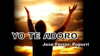 Yo te adoro Medley  Jose Ferrer Letra HD [upl. by Eniger601]