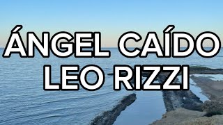 Leo Rizzi  Ángel caído LETRA [upl. by Fotzsyzrk]