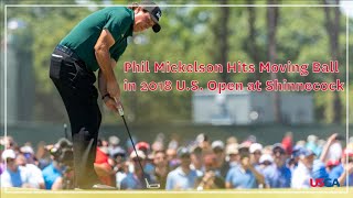 Phil Mickelson Hits Moving Ball in 2018 US Open [upl. by Penney]