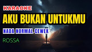 Rossa  Aku Bukan Untukmu Karaoke Nada Normal Wanita [upl. by Ydahs]